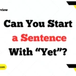Can You Start a Sentence With “Yet”
