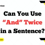 Can You Use “And” Twice in a Sentence