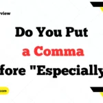 Do You Put a Comma Before "Especially"