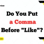 Do You Put a Comma Before "Like"