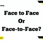 Face to Face or Face-to-Face