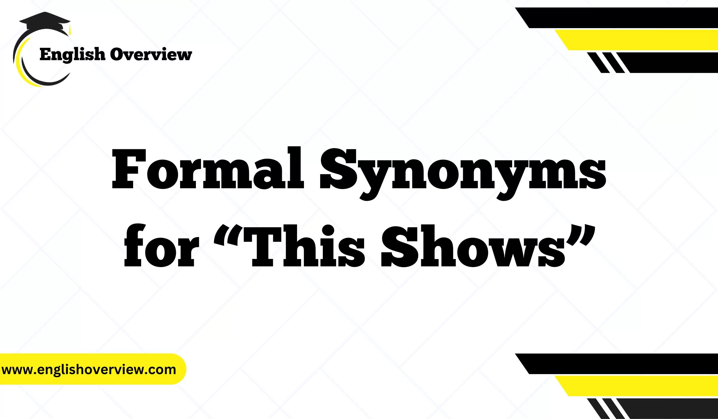 Formal Synonyms for “This Shows”