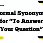 Formal Synonyms for “To Answer Your Question”