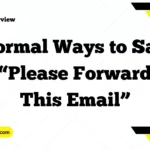 Formal Ways to Say “Please Forward This Email”