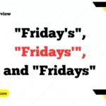 "Friday's", "Fridays'", and "Fridays"