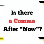 Is there a Comma After "Now"
