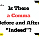 Is There a Comma Before and After "Indeed"