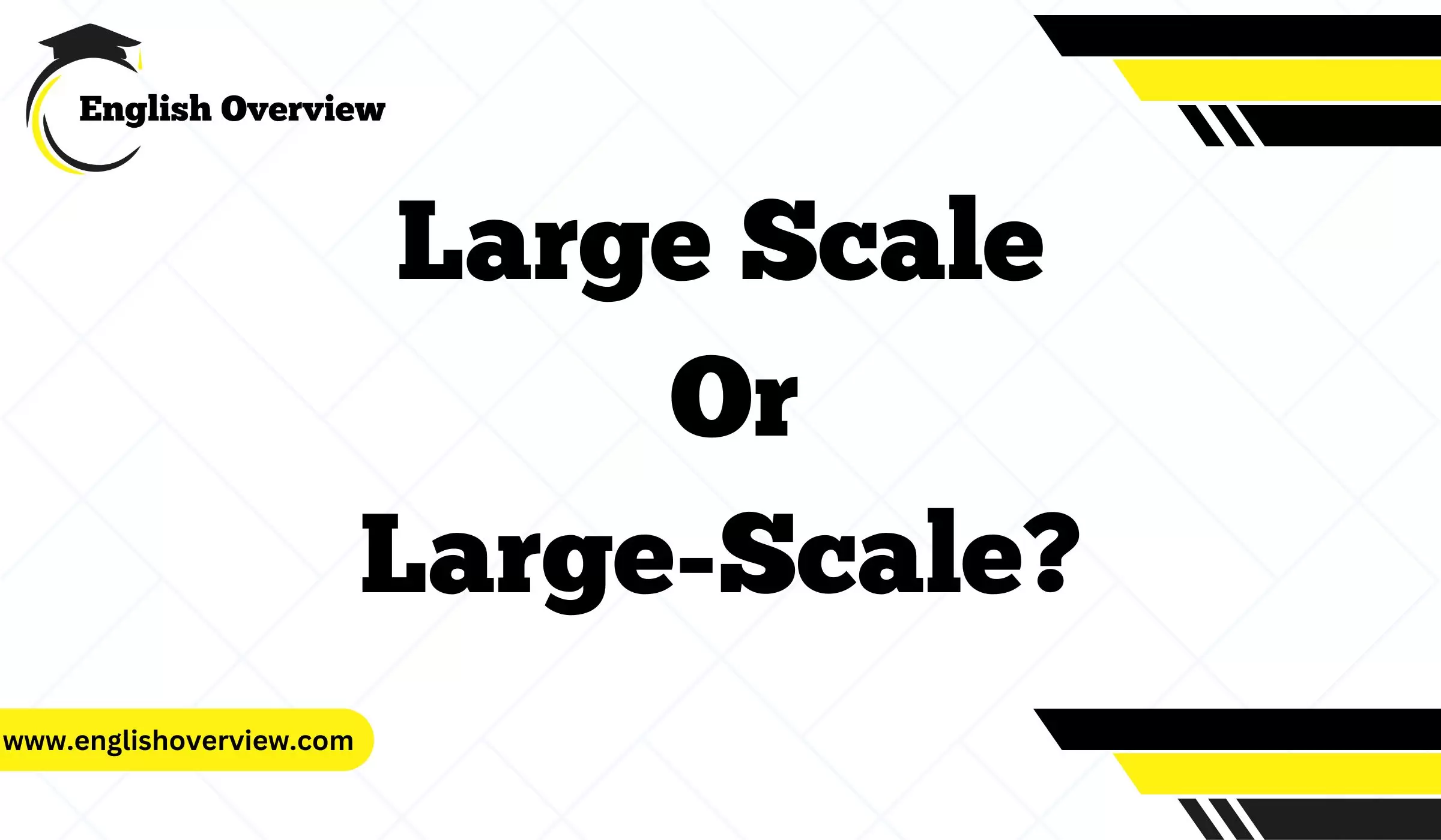 Large Scale or Large-Scale