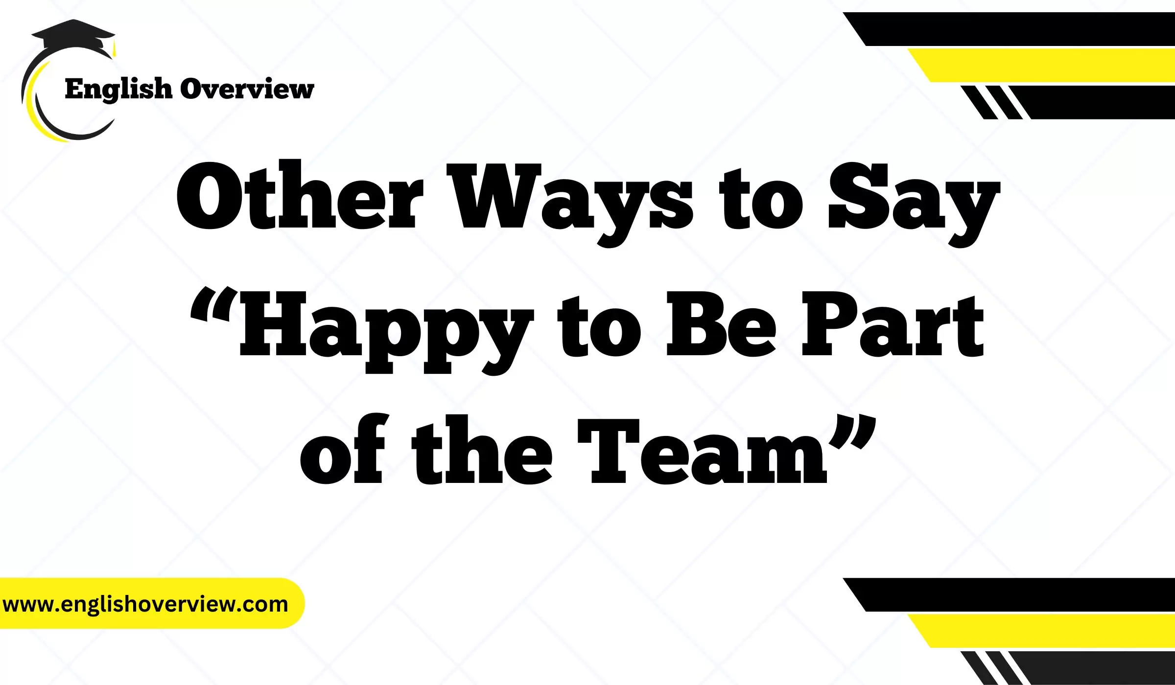 Other Ways to Say “Happy to Be Part of the Team”