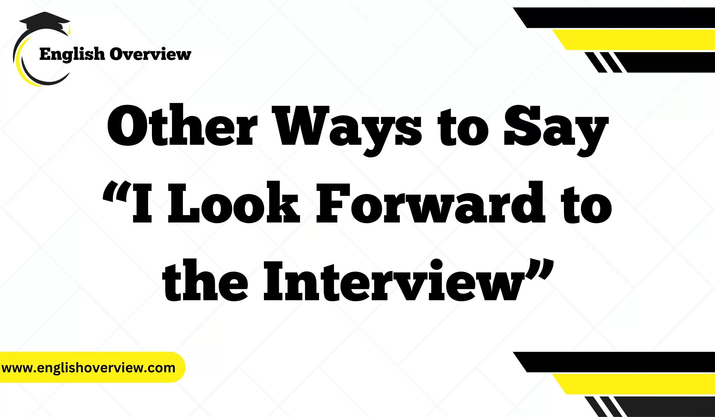 Other Ways to Say “I Look Forward to the Interview”