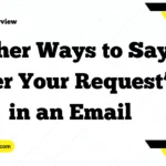 Other Ways to Say “Per Your Request” in an Email