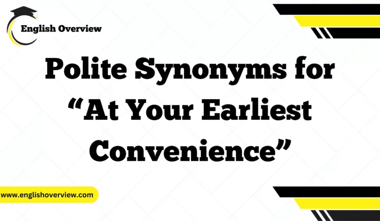 Polite Synonyms for “At Your Earliest Convenience”