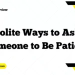 Polite Ways to Ask Someone to Be Patient