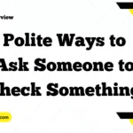 Polite Ways to Ask Someone to Check Something