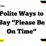 Polite Ways to Say “Please Be On Time”