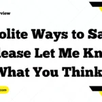 Polite Ways to Say “Please Let Me Know What You Think”