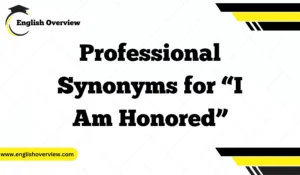 Professional Synonyms for “I Am Honored”
