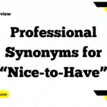 Professional Synonyms for “Nice-to-Have”
