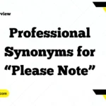 Professional Synonyms for “Please Note”