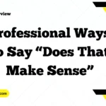 Professional Ways to Say “Does That Make Sense”