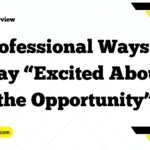 Professional Ways to Say “Excited About the Opportunity”