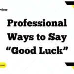 Professional Ways to Say “Good Luck”