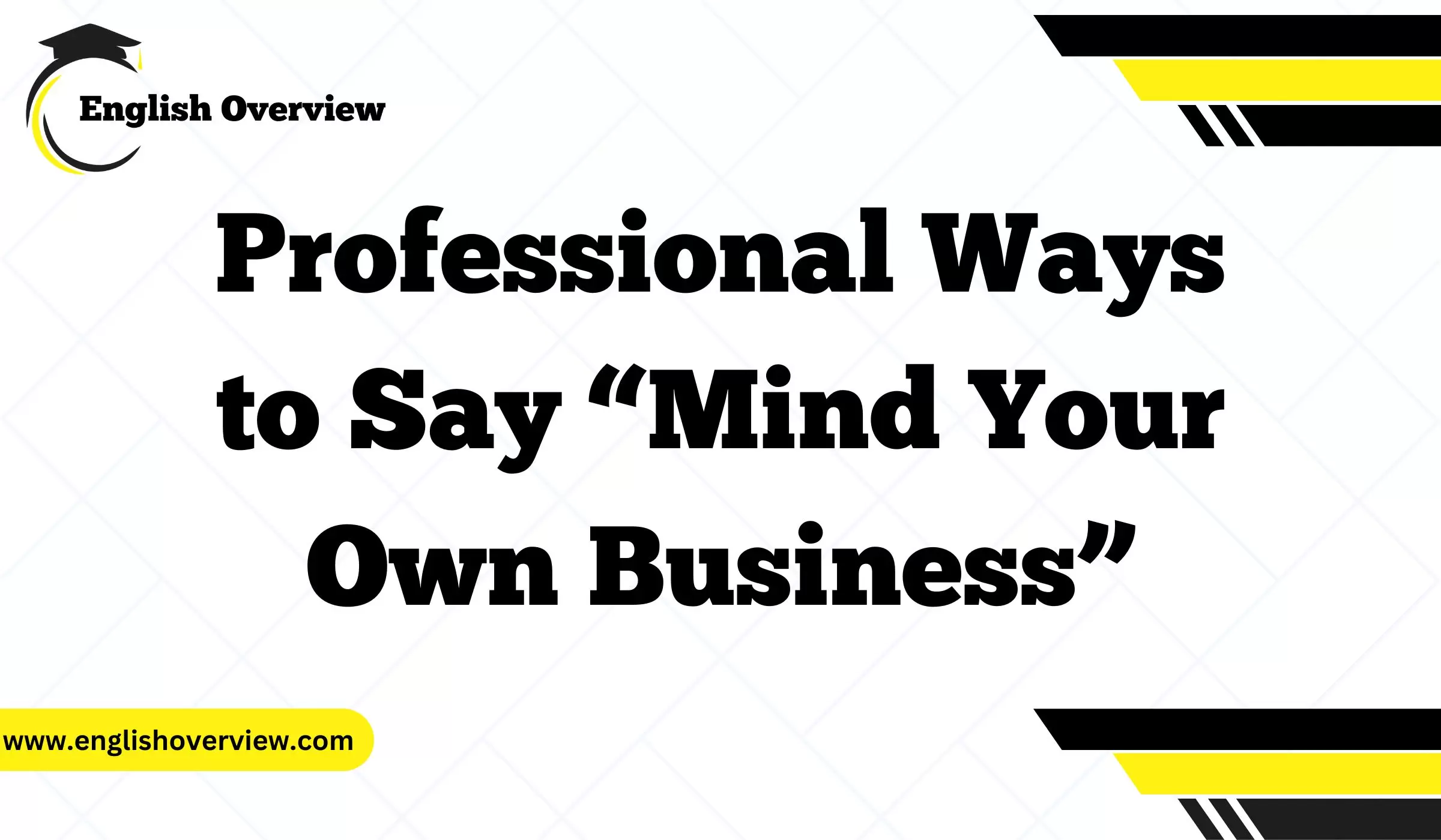 Professional Ways to Say “Mind Your Own Business”