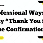 Professional Ways to Say “Thank You for the Confirmation”