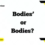 Body’s or Bodies’ or Bodies