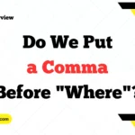 Do We Put a Comma Before "Where"
