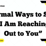 Formal Ways to Say “I Am Reaching Out to You”