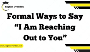 Formal Ways to Say “I Am Reaching Out to You”