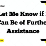 Let Me Know if I Can Be of Further Assistance