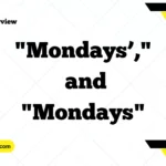 "Mondays’," and "Mondays"