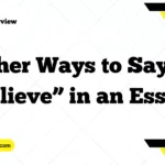 Other Ways to Say “I Believe” in an Essay