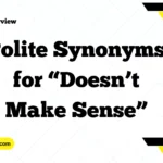 Polite Synonyms for “Doesn’t Make Sense”