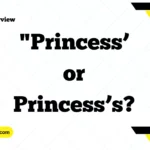Understanding "Princess’ or Princess’s?" The Guide to Singular, Plural, and Possessive Forms