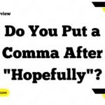 Do You Put a Comma After "Hopefully"