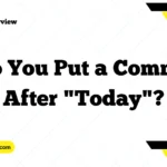 Do You Put a Comma After "Today"