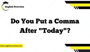 Do You Put a Comma After "Today"