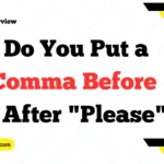 Do You Put a Comma Before or After "Please"