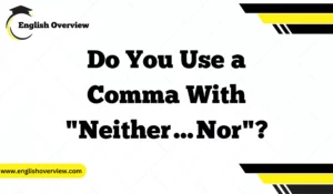 Do You Use a Comma With "Neither…Nor"