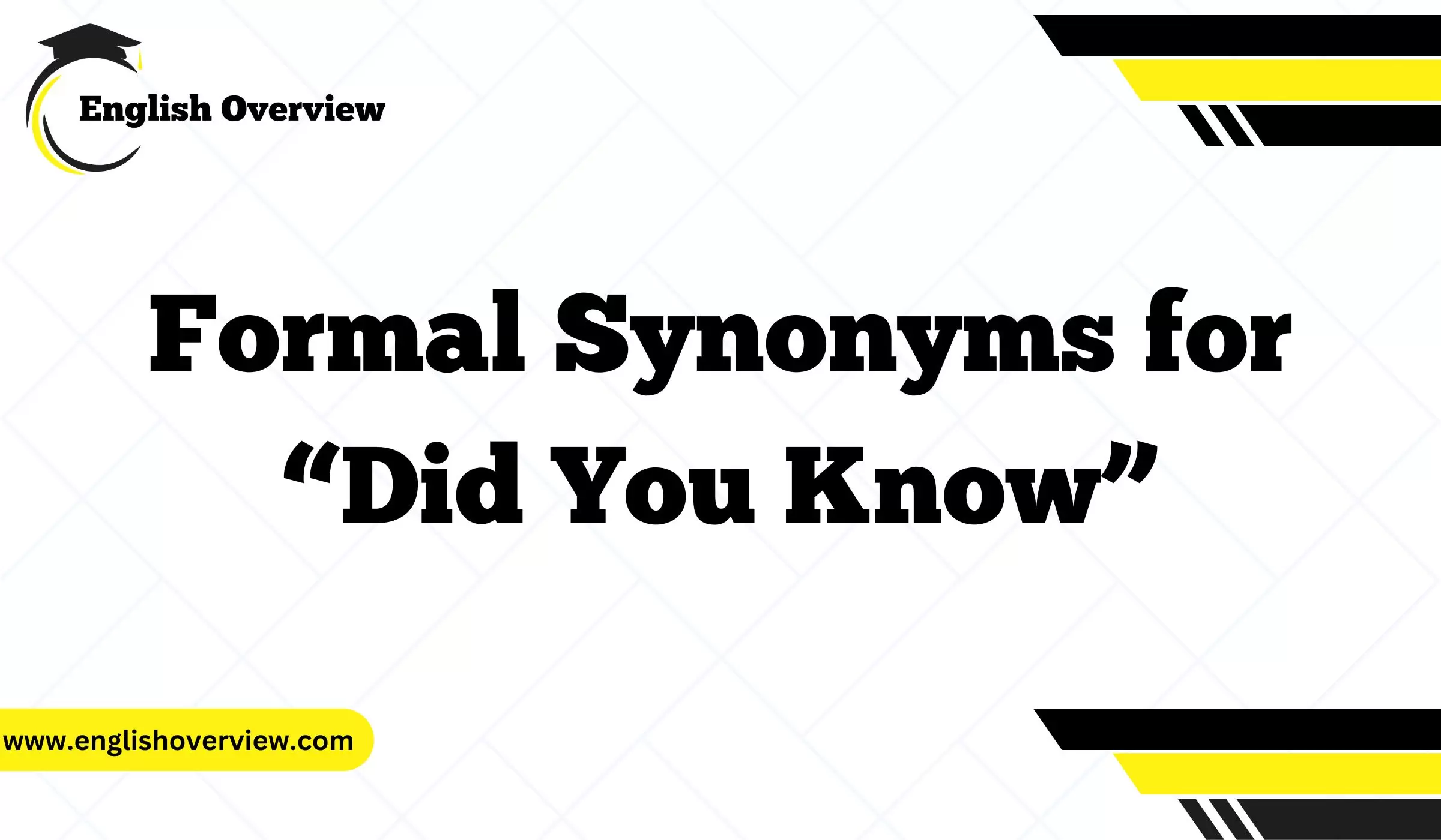 Formal Synonyms for “Did You Know”