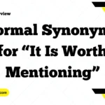 Formal Synonyms for “It Is Worth Mentioning”