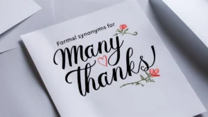 Formal Synonyms for “Many Thanks”