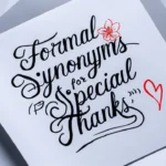 Formal Synonyms for “Special Thanks” (With Examples)