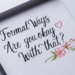 Formal Ways to Say “Are You Okay With That?”
