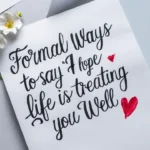 20 Formal Ways to Say “I Hope Life Is Treating You Well”