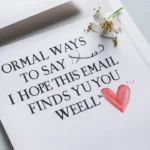 Formal Ways to Say “I Hope This Email Finds You Well”
