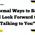 Formal Ways to Say “I Look Forward to Talking to You”